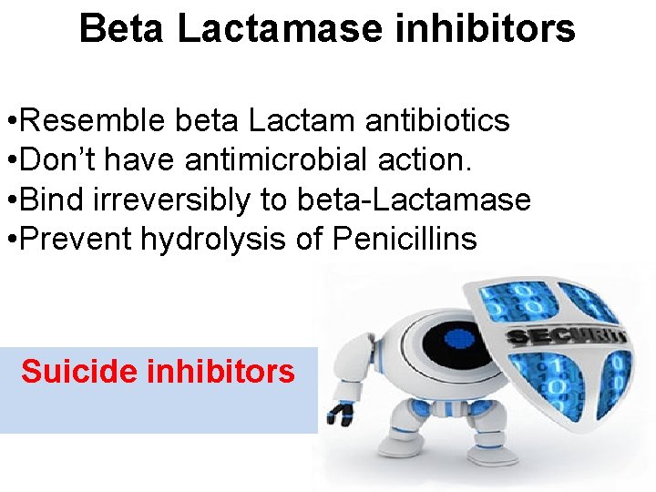 Beta Lactamase inhibitors • Resemble beta Lactam antibiotics • Don’t have antimicrobial action. •