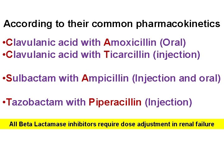 According to their common pharmacokinetics • Clavulanic acid with Amoxicillin (Oral) • Clavulanic acid