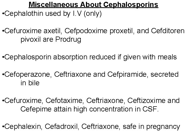 Miscellaneous About Cephalosporins • Cephalothin used by I. V (only) • Cefuroxime axetil, Cefpodoxime