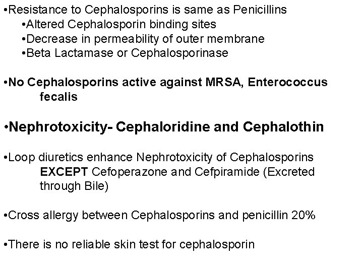  • Resistance to Cephalosporins is same as Penicillins • Altered Cephalosporin binding sites