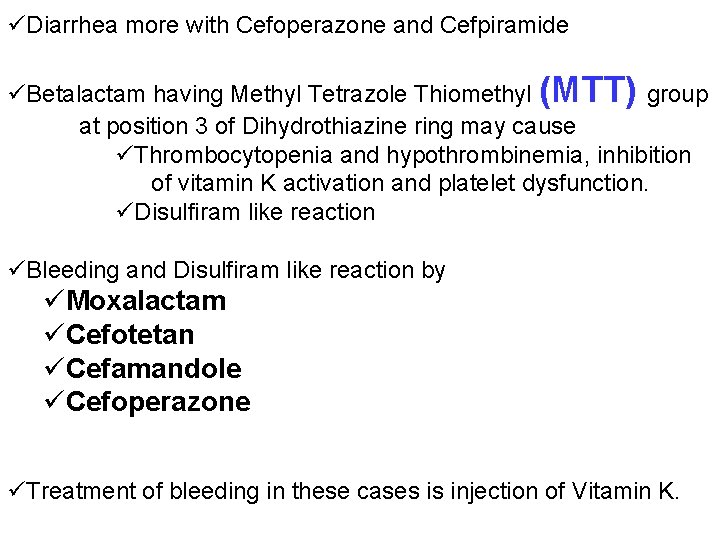 üDiarrhea more with Cefoperazone and Cefpiramide üBetalactam having Methyl Tetrazole Thiomethyl (MTT) group at