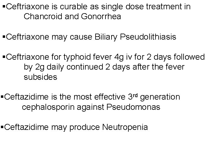 §Ceftriaxone is curable as single dose treatment in Chancroid and Gonorrhea §Ceftriaxone may cause