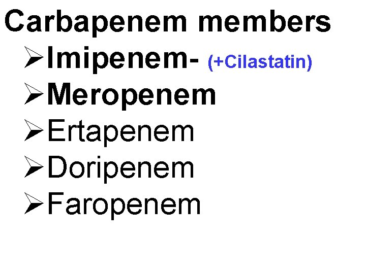 Carbapenem members ØImipenem- (+Cilastatin) ØMeropenem ØErtapenem ØDoripenem ØFaropenem 