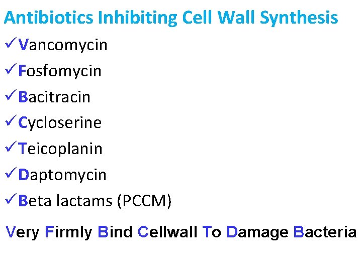 Antibiotics Inhibiting Cell Wall Synthesis üVancomycin üFosfomycin üBacitracin üCycloserine üTeicoplanin üDaptomycin üBeta lactams (PCCM)