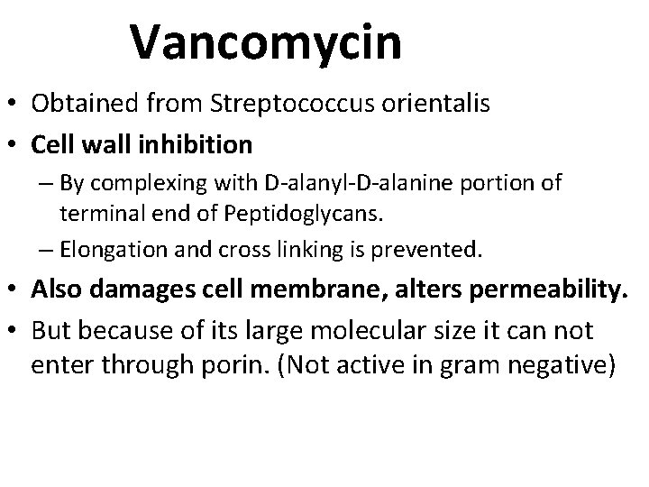 Vancomycin • Obtained from Streptococcus orientalis • Cell wall inhibition – By complexing with