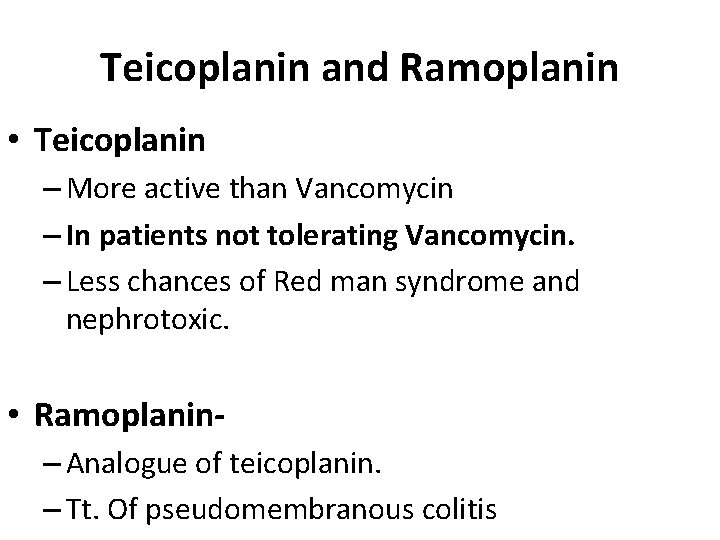 Teicoplanin and Ramoplanin • Teicoplanin – More active than Vancomycin – In patients not