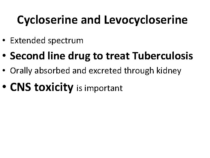 Cycloserine and Levocycloserine • Extended spectrum • Second line drug to treat Tuberculosis •