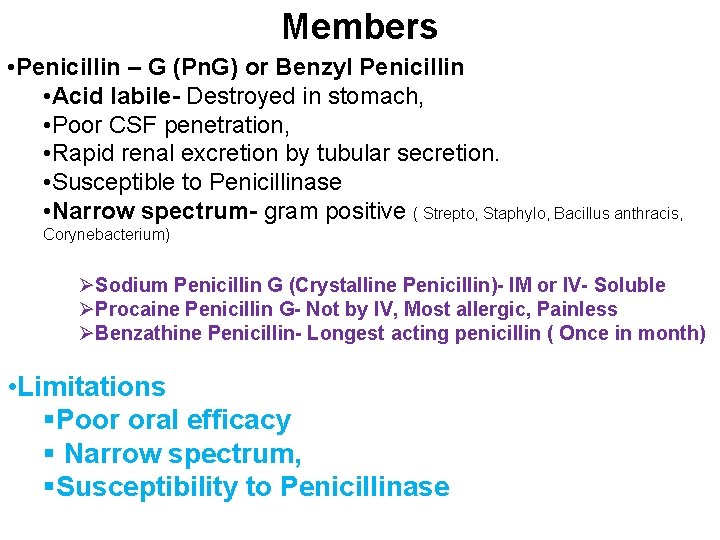 Members • Penicillin – G (Pn. G) or Benzyl Penicillin • Acid labile- Destroyed