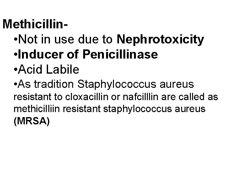 Methicillin • Not in use due to Nephrotoxicity • Inducer of Penicillinase • Acid