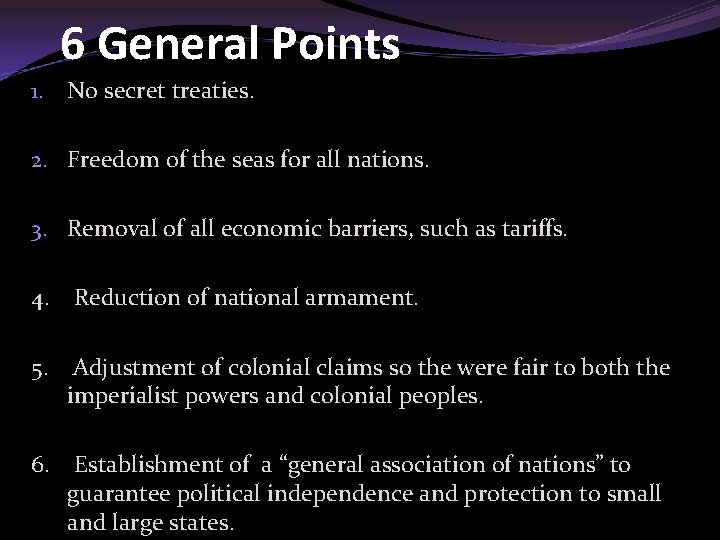 6 General Points 1. No secret treaties. 2. Freedom of the seas for all