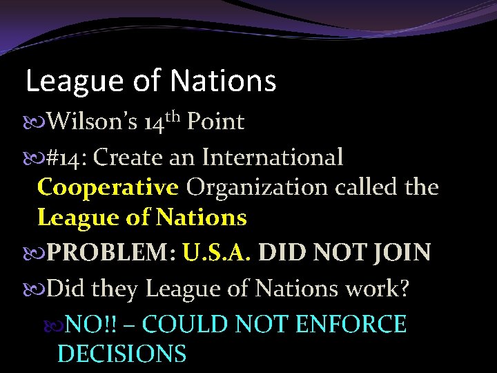 League of Nations Wilson’s 14 th Point #14: Create an International Cooperative Organization called