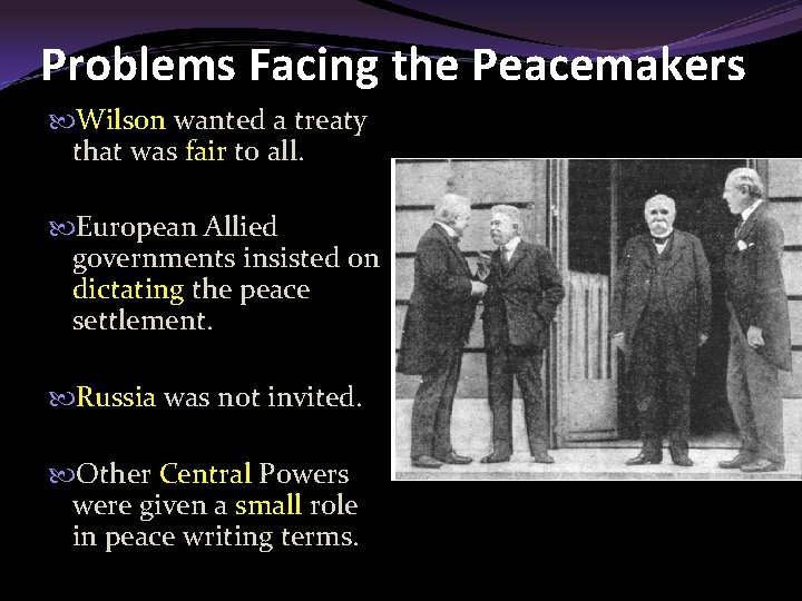 Problems Facing the Peacemakers Wilson wanted a treaty that was fair to all. European