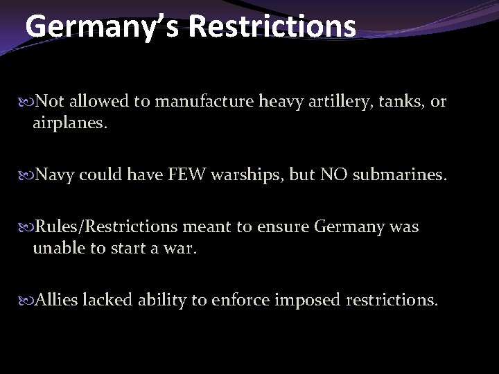 Germany’s Restrictions Not allowed to manufacture heavy artillery, tanks, or airplanes. Navy could have