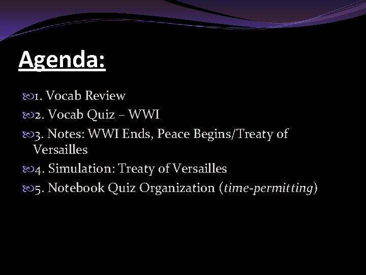 Agenda: 1. Vocab Review 2. Vocab Quiz – WWI 3. Notes: WWI Ends, Peace