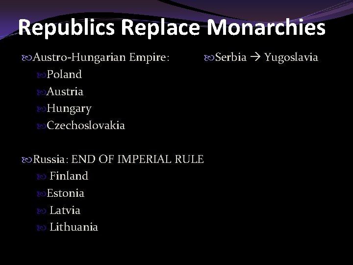Republics Replace Monarchies Austro-Hungarian Empire: Poland Austria Hungary Czechoslovakia Serbia Yugoslavia Russia: END OF