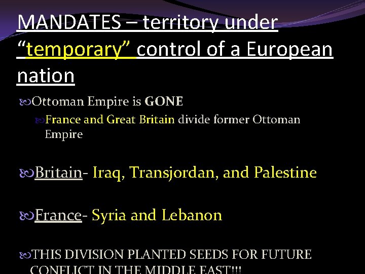 MANDATES – territory under “temporary” control of a European nation Ottoman Empire is GONE