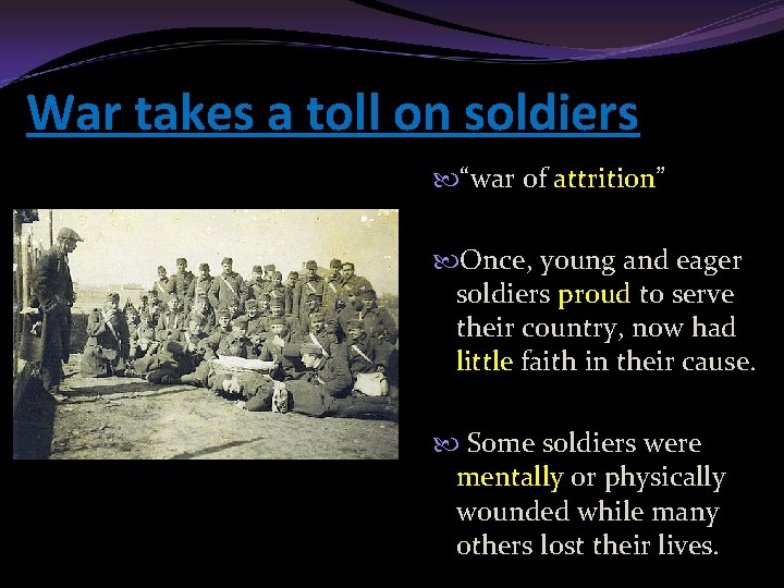 War takes a toll on soldiers “war of attrition” Once, young and eager soldiers