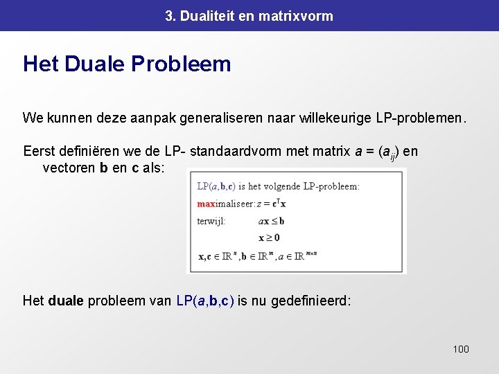 3. Dualiteit en matrixvorm Het Duale Probleem We kunnen deze aanpak generaliseren naar willekeurige