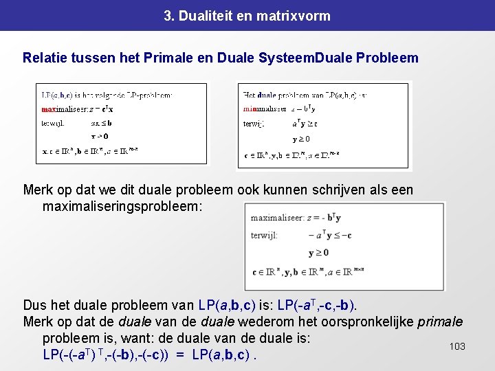 3. Dualiteit en matrixvorm Relatie tussen het Primale en Duale Systeem. Duale Probleem Merk