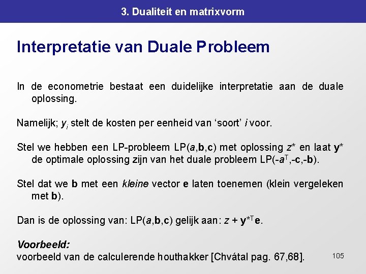 3. Dualiteit en matrixvorm Interpretatie van Duale Probleem In de econometrie bestaat een duidelijke