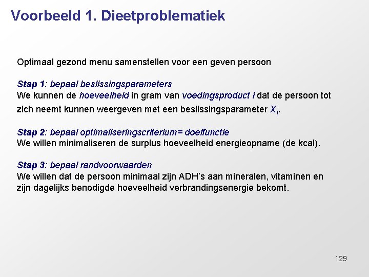 Voorbeeld 1. Dieetproblematiek Optimaal gezond menu samenstellen voor een geven persoon Stap 1: bepaal