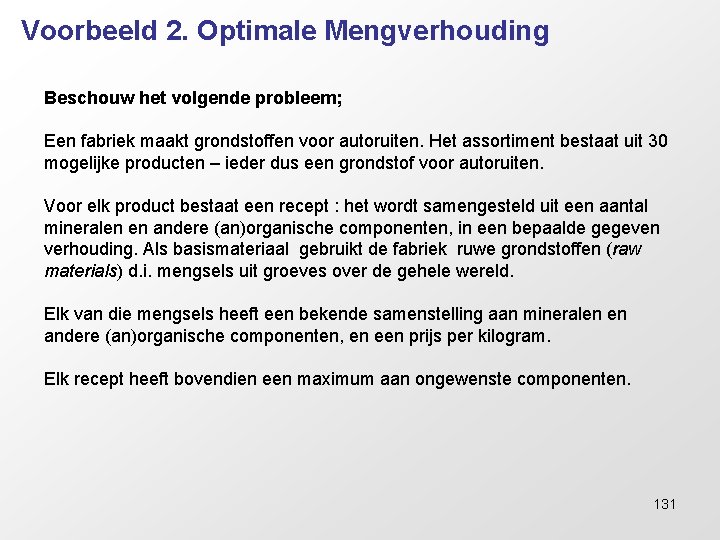 Voorbeeld 2. Optimale Mengverhouding Beschouw het volgende probleem; Een fabriek maakt grondstoffen voor autoruiten.