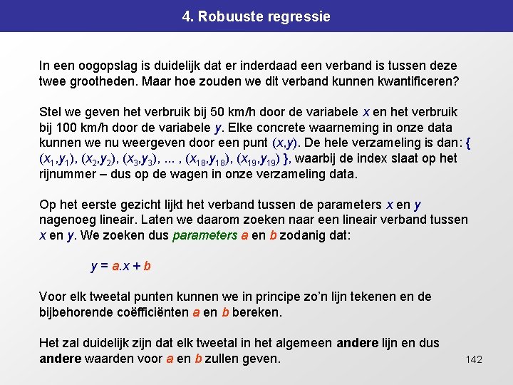 4. Robuuste regressie In een oogopslag is duidelijk dat er inderdaad een verband is