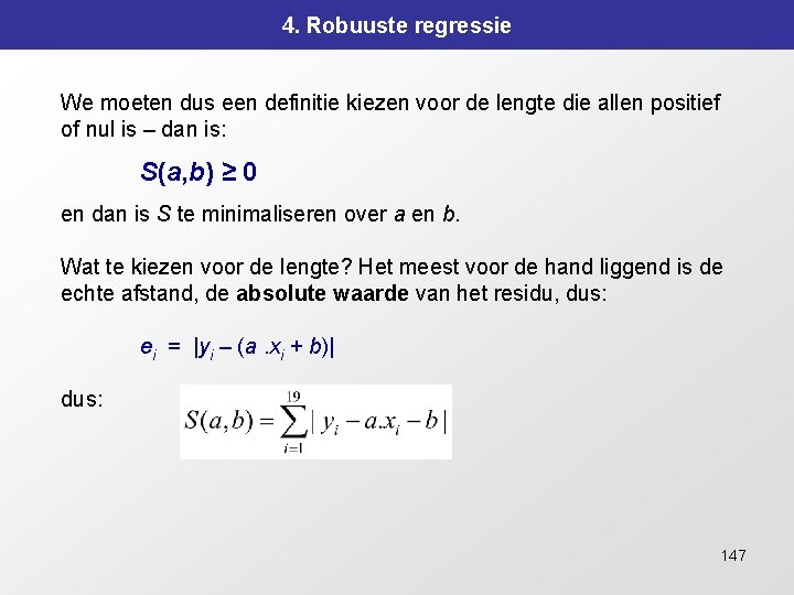 4. Robuuste regressie We moeten dus een definitie kiezen voor de lengte die allen