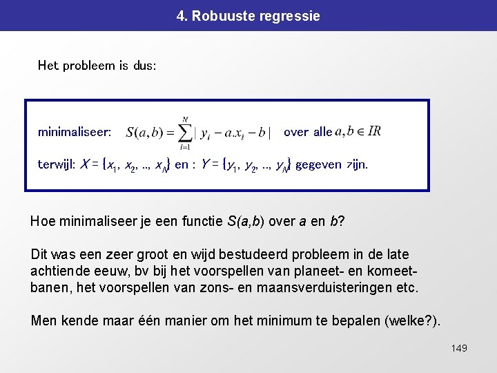 4. Robuuste regressie Het probleem is dus: minimaliseer: over alle terwijl: X = {x