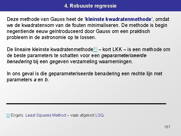 4. Robuuste regressie Deze methode van Gauss heet de ‘kleinste kwadratenmethode’, omdat we de