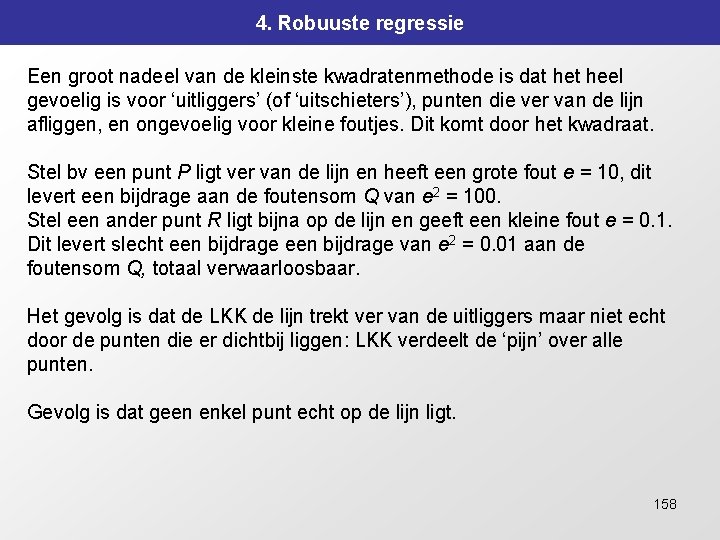 4. Robuuste regressie Een groot nadeel van de kleinste kwadratenmethode is dat heel gevoelig