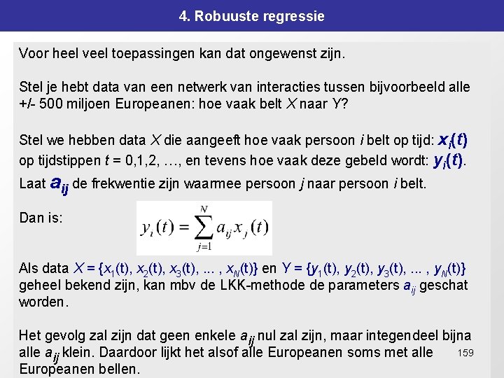 4. Robuuste regressie Voor heel veel toepassingen kan dat ongewenst zijn. Stel je hebt