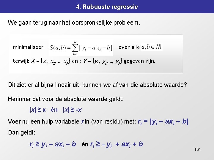 4. Robuuste regressie We gaan terug naar het oorspronkelijke probleem. minimaliseer: over alle terwijl: