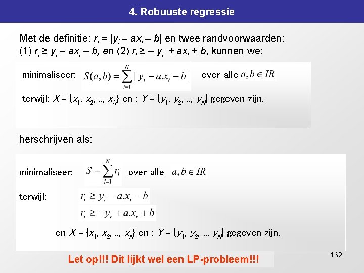 4. Robuuste regressie Met de definitie: ri = |yi – axi – b| en