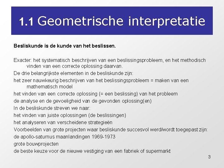 1. 1 Geometrische interpretatie Besliskunde is de kunde van het beslissen. Exacter: het systematisch