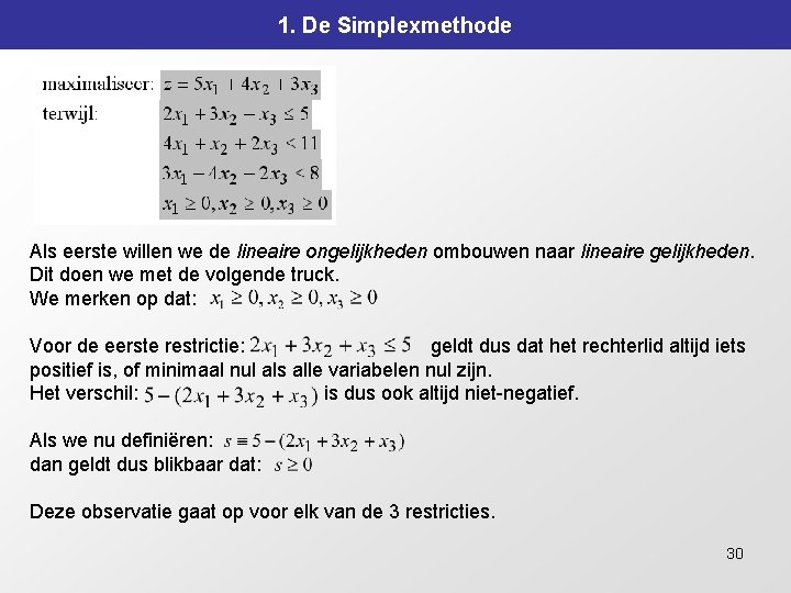 1. De Simplexmethode Als eerste willen we de lineaire ongelijkheden ombouwen naar lineaire gelijkheden.