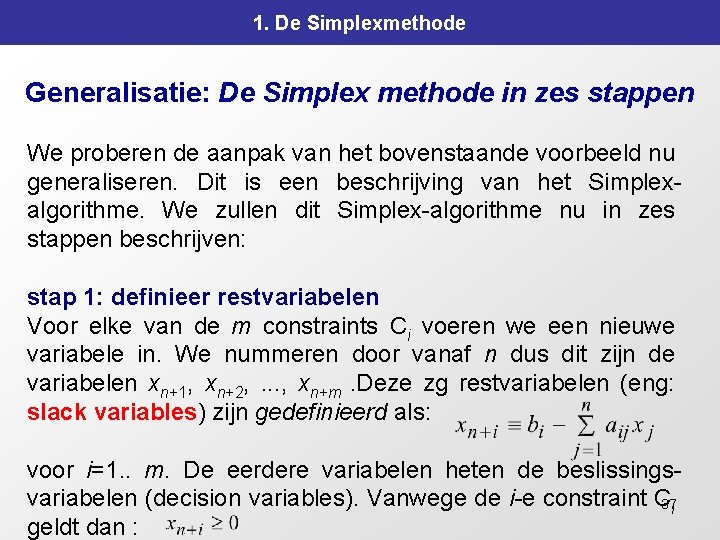 1. De Simplexmethode Generalisatie: De Simplex methode in zes stappen We proberen de aanpak