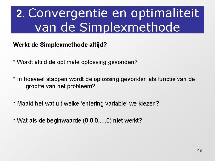 2. Convergentie en optimaliteit van de Simplexmethode Werkt de Simplexmethode altijd? * Wordt altijd