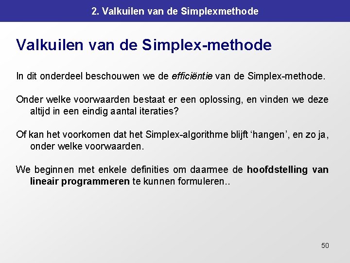 2. Valkuilen van de Simplexmethode Valkuilen van de Simplex-methode In dit onderdeel beschouwen we