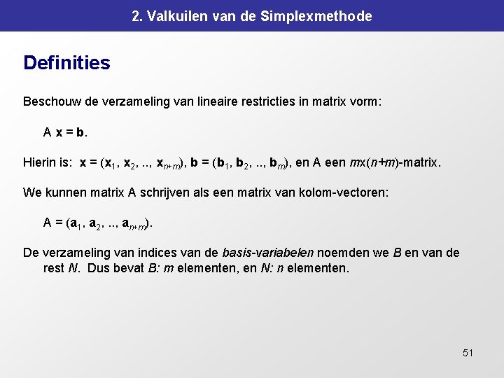 2. Valkuilen van de Simplexmethode Definities Beschouw de verzameling van lineaire restricties in matrix