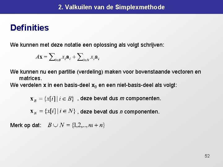 2. Valkuilen van de Simplexmethode Definities We kunnen met deze notatie een oplossing als