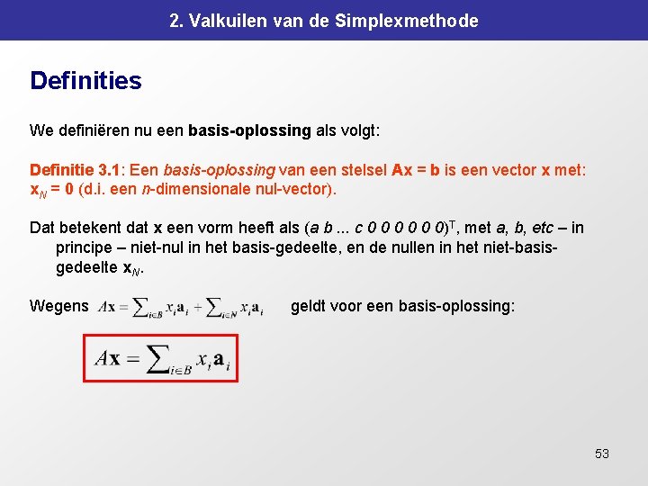 2. Valkuilen van de Simplexmethode Definities We definiëren nu een basis-oplossing als volgt: Definitie