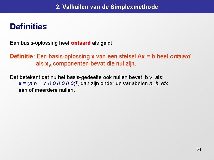 2. Valkuilen van de Simplexmethode Definities Een basis-oplossing heet ontaard als geldt: Definitie: Een