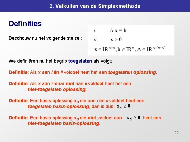 2. Valkuilen van de Simplexmethode Definities Beschouw nu het volgende stelsel: We definiëren nu