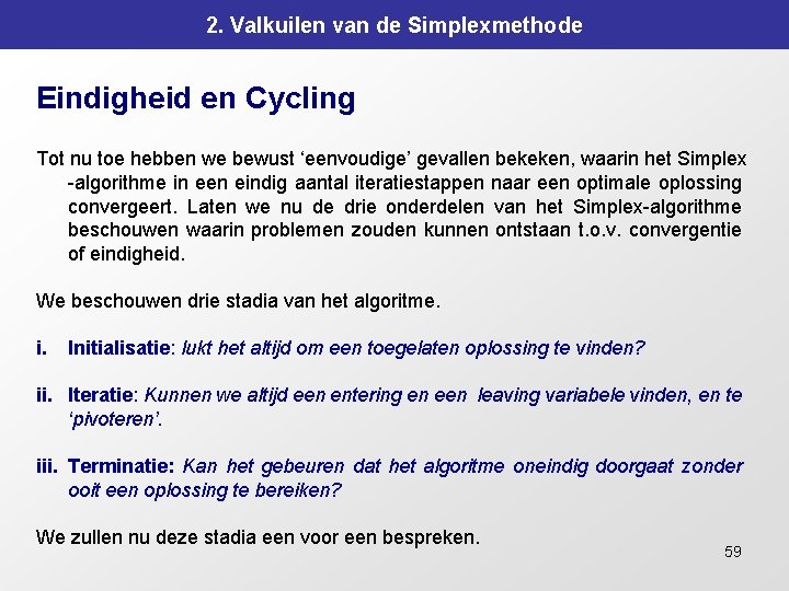 2. Valkuilen van de Simplexmethode Eindigheid en Cycling Tot nu toe hebben we bewust