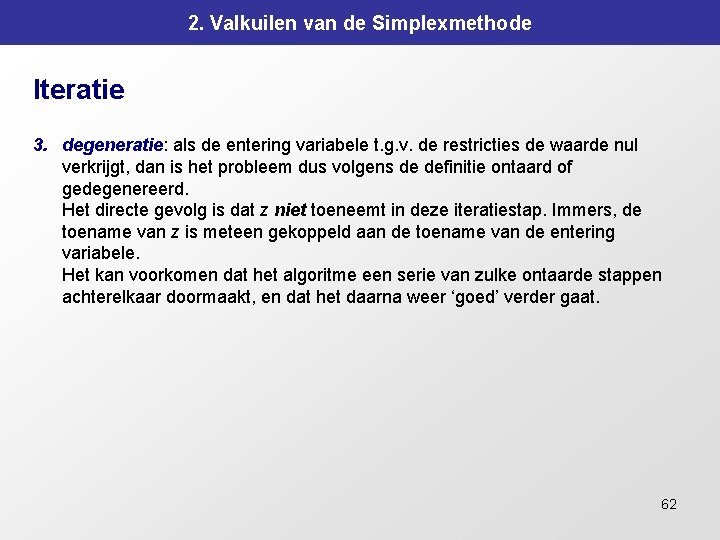 2. Valkuilen van de Simplexmethode Iteratie 3. degeneratie: als de entering variabele t. g.