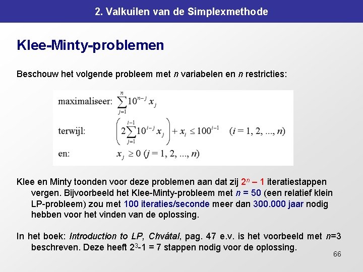 2. Valkuilen van de Simplexmethode Klee-Minty-problemen Beschouw het volgende probleem met n variabelen en