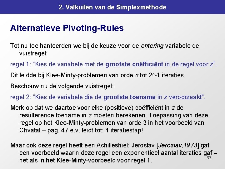 2. Valkuilen van de Simplexmethode Alternatieve Pivoting-Rules Tot nu toe hanteerden we bij de