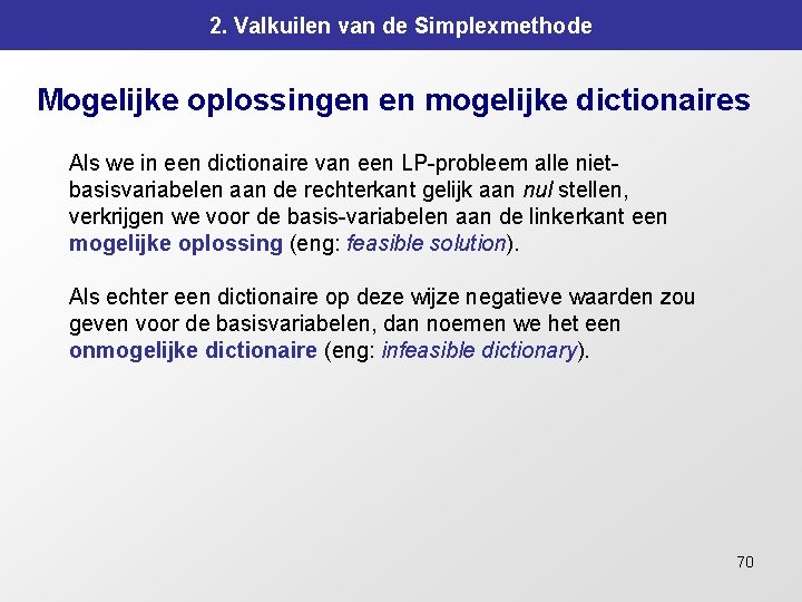 2. Valkuilen van de Simplexmethode Mogelijke oplossingen en mogelijke dictionaires Als we in een