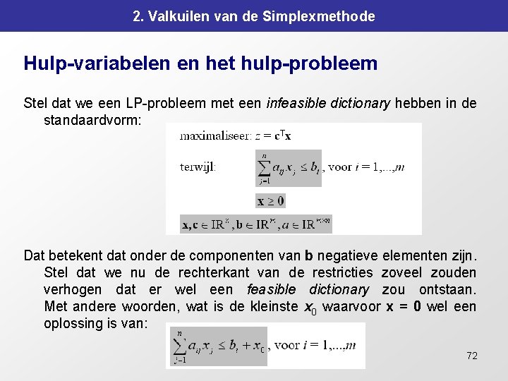 2. Valkuilen van de Simplexmethode Hulp-variabelen en het hulp-probleem Stel dat we een LP-probleem